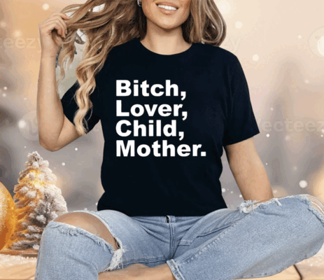 Bitch Lover Child Mother Shirt