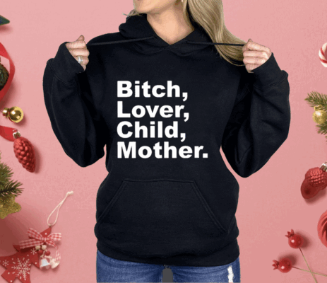 Bitch Lover Child Mother Shirt