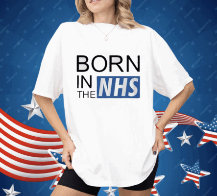 Born In The Nhs Shirt