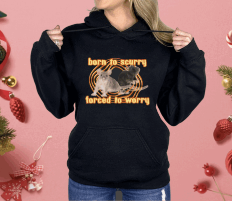 Born To Scurry Forced To Worry Rat Shirt