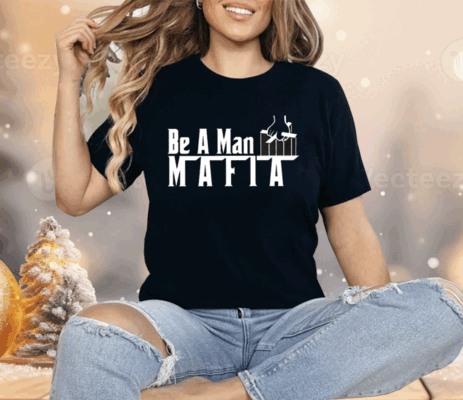 Boston Be A Man Mafia Shirt