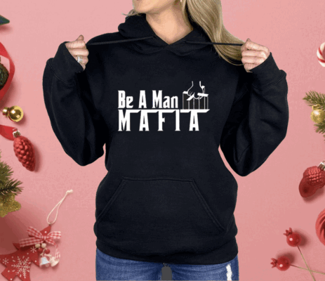 Boston Be A Man Mafia Shirt