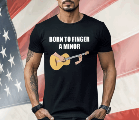 Bros Born To Finger A Minor Shirt