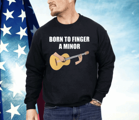 Bros Born To Finger A Minor Shirt