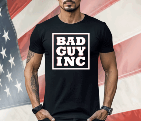 Chael Sonnen Bad Guy Inc Shirt