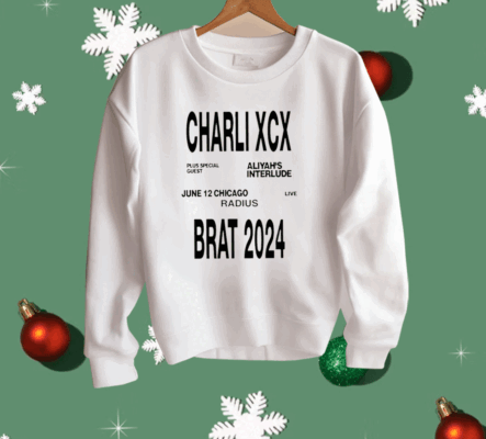 Charli Xcx Plus Special Guest Aliyah’s Interlude June 12 Chicago Live Radius Brat 2024 Shirt