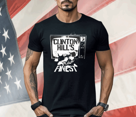 Clinton Hill finest as seen on tv Shirt