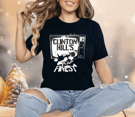 Clinton Hill finest as seen on tv Shirt