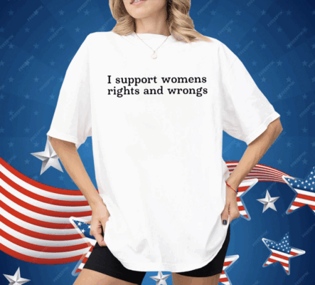 Didi Richards I Support Womens Rights And Wrongs Shirt