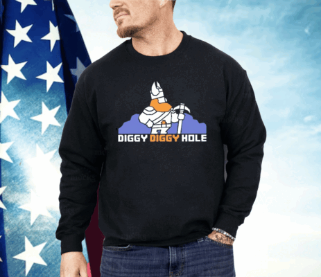 Diggy Diggy Hole Shirt