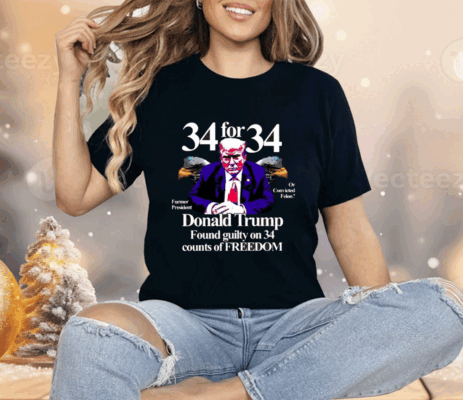 Donald Trump Found Guilty On 34 Counts Of Freedom Shirt