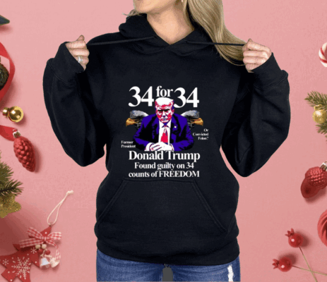 Donald Trump Found Guilty On 34 Counts Of Freedom Shirt