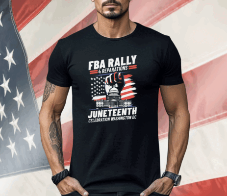 FBA Rally 4 Reparations Juneteenth Celebration Washington DC Shirt