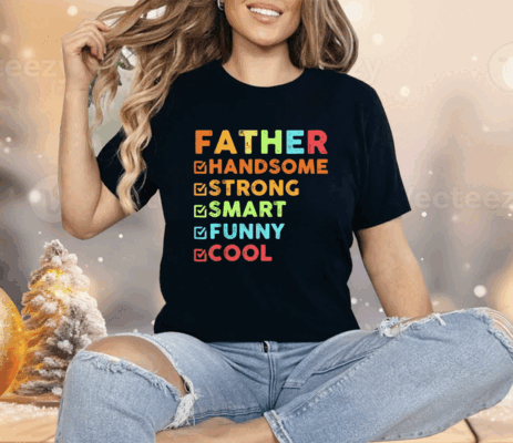 Father Handsome Strong Smart Funny Cool Shirt