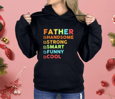 Father Handsome Strong Smart Funny Cool Shirt