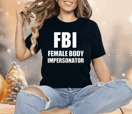 Fbi Female Body Impersonator Shirt