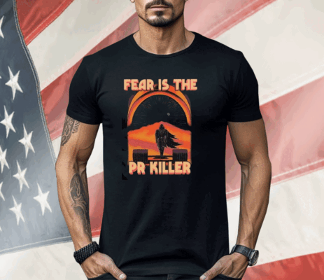 Fear Is The Pr Killer Shirt