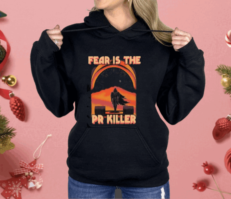 Fear Is The Pr Killer Shirt