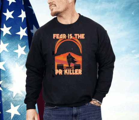 Fear Is The Pr Killer Shirt