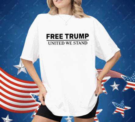 Free Trump United We Stand Shirt