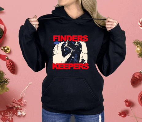 Fuckyoubaker Finders Keepers Shirt