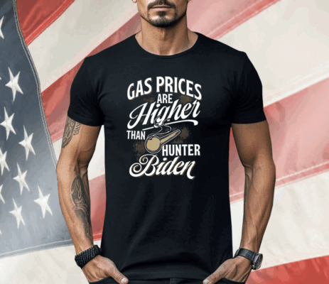 Gas Prices Are Higher Than Hunter Biden Shirt