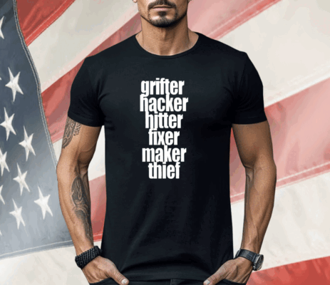 Grifter Hacker Hitter Fixer Maker Thief Shirt