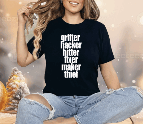 Grifter Hacker Hitter Fixer Maker Thief Shirt