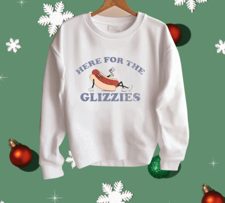 HERE FOR THE GLIZZIES Shirt