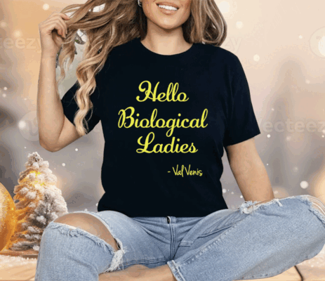 Hello Biological Ladies – Val Venis Shirt