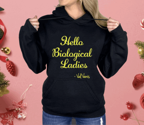 Hello Biological Ladies – Val Venis Shirt