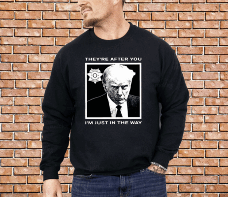 Howie Carr Trump Mugshot They’re After You I’m Just In The Way Shirt