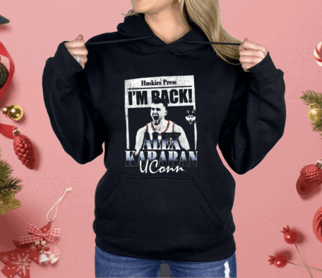 Huskies Press I’m Back Alex Karaban Uconn Shirt