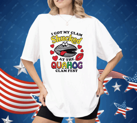 I Got My Clam Shucked At The Quahog Clam Fest Shirt