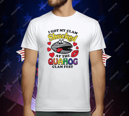 I Got My Clam Shucked At The Quahog Clam Fest Shirt