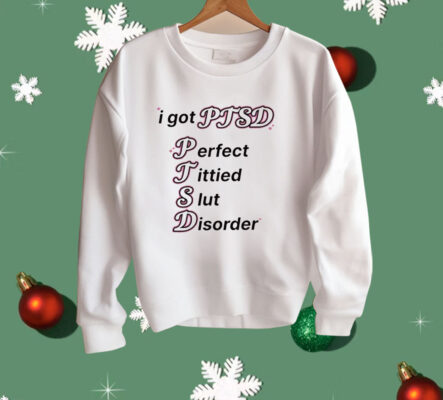 I Got Ptsd Perfect Tittied Slut Disorder Shirt