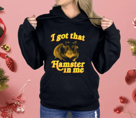 I Got That Hamster In Me 