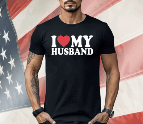 I Love My Husband Shirt