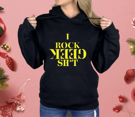 I Rock Geek Shit Shirt