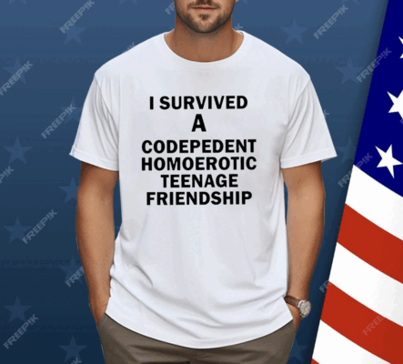 I Survived A Codepedent Homoerotic Teenage Friendship Shirt