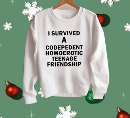 I Survived A Codepedent Homoerotic Teenage Friendship Shirt