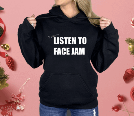 I Used To Listen To Face Jam Shirt