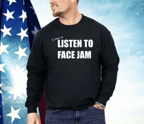 I Used To Listen To Face Jam Shirt