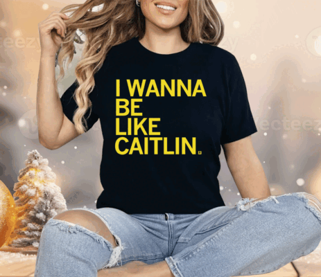 I Wanna Be Like Caitlin Clark Shirt