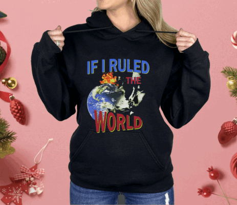 If I Ruled the World Shirt