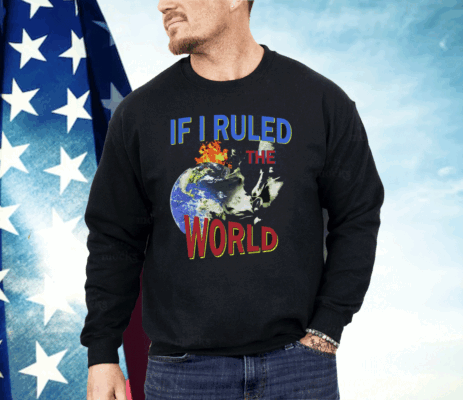 If I Ruled the World Shirt