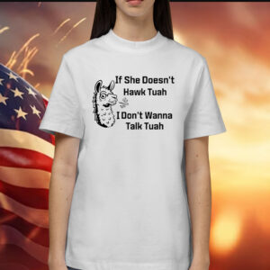 If She Doesn’t Hawk Tuah I Don’t Wanna Talk Tuah Shirt