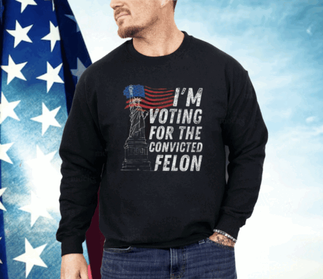 I’m Supporting The Convicted Felon Shirt