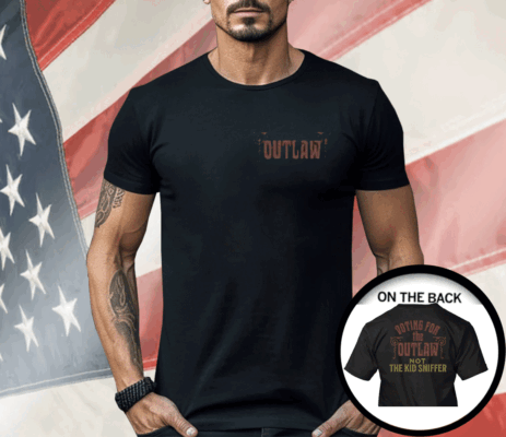 I’m Voting For The Outlaw Not The Kid Sniffer Political Shirt