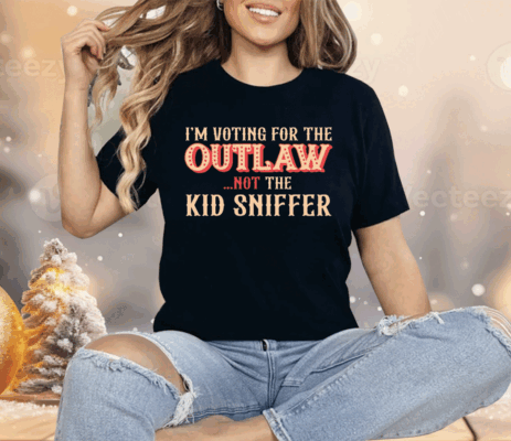 I’m Voting For The Outlaw Not The Kid Sniffer Shirt